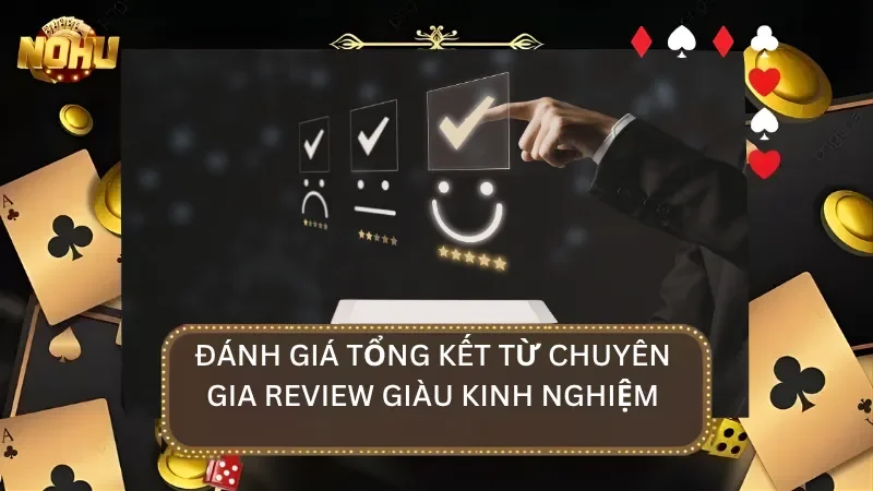Đánh giá tổng kết từ chuyên gia giàu kinh nghiệm sau khi trải nghiệm hệ thống